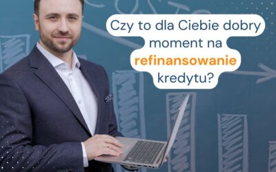 Sprawdź czy to dobry moment dla Ciebie na refinansowanie kredytu hipotecznego